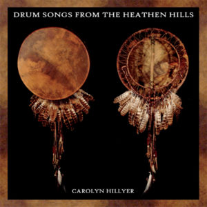 DRUM SONGS OF THE HEATHEN HILLS